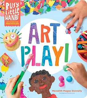 View [KINDLE PDF EBOOK EPUB] Busy Little Hands: Art Play!: Activities for Preschoolers by  Meredith