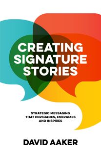 ((Read_[P.D.F])) Creating Signature Stories  Strategic Messaging that Energizes  Persuades and I