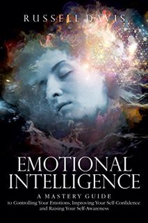 [Get] EBOOK EPUB KINDLE PDF Emotional Intelligence: A Mastery Guide to Controlling Your Emotions, Im