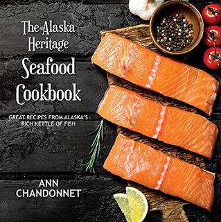 Get [KINDLE PDF EBOOK EPUB] Alaska Heritage Seafood Cookbook by  Ann Chandonnet 📚