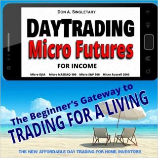 [Get] [PDF EBOOK EPUB KINDLE] Day Trading Micro Futures for Income: The Beginner’s Gateway to Tradin