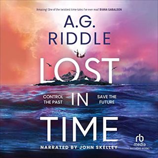 [READ] [EBOOK EPUB KINDLE PDF] Lost in Time by  A.G. Riddle,John Skelley,Recorded Books 📩