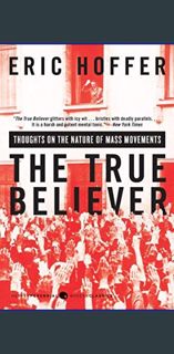 Read$$ 📚 The True Believer: Thoughts on the Nature of Mass Movements (Perennial Classics)     P