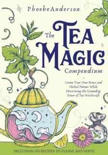 [View] [EBOOK EPUB KINDLE PDF] The Tea Magic Compendium: Create Your Own Brews and Herbal Potions Wh
