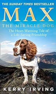 [Read] PDF EBOOK EPUB KINDLE Max the Miracle Dog: The Heart-warming Tale of a Life-saving Friendship