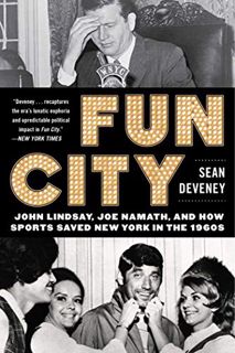 [GET] [KINDLE PDF EBOOK EPUB] Fun City: John Lindsay, Joe Namath, and How Sports Saved New York in t