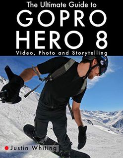 Access KINDLE PDF EBOOK EPUB The Ultimate Guide to Gopro Hero 8: Video, Photo and Storytelling by  J