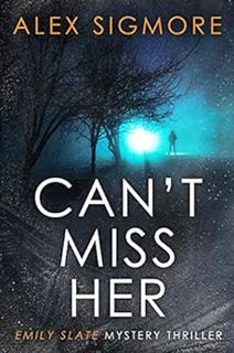 [Read] [PDF EBOOK EPUB KINDLE] Can't Miss Her (Emily Slate FBI Mystery Thriller Book 5) by Alex Sigm