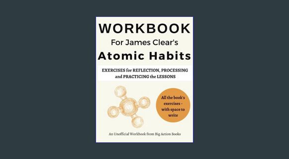 READ [E-book] Workbook for James Clear's Atomic Habits: Printed Exercises for Reflection, Processin