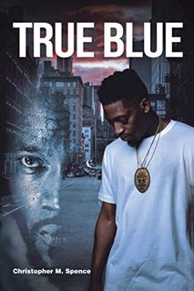 [ACCESS] KINDLE PDF EBOOK EPUB True Blue by  Christopher M. Spence 💑