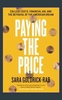 [EBOOK] 📖 Paying the Price: College Costs, Financial Aid, and the Betrayal of the American Drea