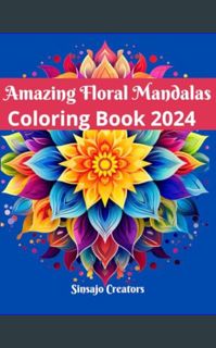 [READ EBOOK]$$ 📚 Amazing Floral Mandalas Coloring Book for Adults: Amazing Floral Mandalas Colo