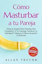 Read FREE (Award Winning Book) CÃ³mo Masturbar A Tu Pareja: TÃ©cnicas Simples Pero Potentes Para Com
