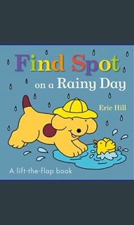 {DOWNLOAD} 📖 Find Spot on a Rainy Day: A Lift-the-Flap Book     Board book – Lift the flap, Apr