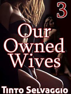 [READ] [EPUB KINDLE PDF EBOOK] Our Owned Wives 3: The Hotwife Harem Trainer, His Hotwives & Their Hu