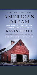 #^DOWNLOAD ✨ Reprogramming the American Dream: From Rural America to Silicon Valley―Making AI S