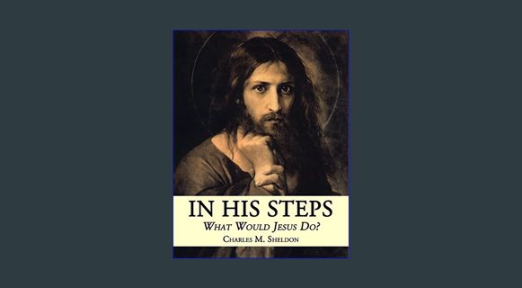 GET [PDF In His Steps: What Would Jesus Do? (Illustrated)     Kindle Edition