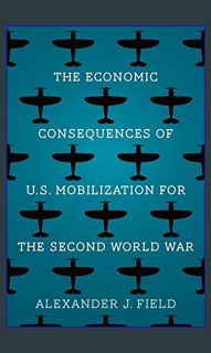 Read^^ 💖 The Economic Consequences of U.S. Mobilization for the Second World War     Hardcover