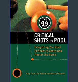DOWNLOAD NOW The 99 Critical Shots in Pool: Everything You Need to Know to Learn and Master the Gam