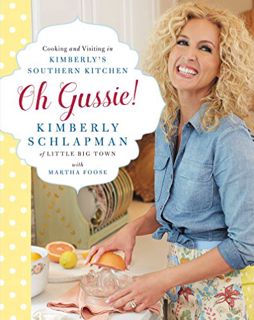 VIEW [EBOOK EPUB KINDLE PDF] Oh Gussie!: Cooking and Visiting in Kimberly's Southern Kitchen by  Kim