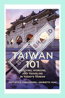 (FREE (PDF) Taiwan 101: Studying, Working, and Traveling in Today's Taiwan by Matthew B. Christensen