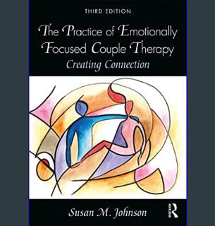 Download Online The Practice of Emotionally Focused Couple Therapy: Creating Connection     3rd Edi