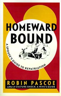 [GET] KINDLE PDF EBOOK EPUB Homeward Bound : A Spouse's Guide to Repatriation by  Robin Pascoe √