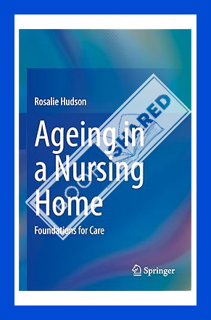 (FREE (PDF) Ageing in a Nursing Home: Foundations for Care by Rosalie Hudson