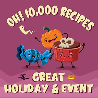 [VIEW] [EPUB KINDLE PDF EBOOK] Oh! 10,000 Great Holiday & Event Recipes: Best-ever Holiday & Event C