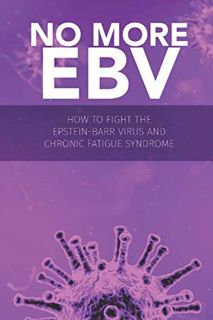 Access KINDLE PDF EBOOK EPUB No more EBV: How to Fight the Epstein-Barr Virus and chronic fatigue sy