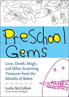 View EPUB KINDLE PDF EBOOK Preschool Gems: Love, Death, Magic, and Other Surprising Treasures from t