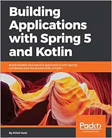 [Read] EBOOK EPUB KINDLE PDF Building Applications with Spring 5 and Kotlin: Build Scalable and Reac