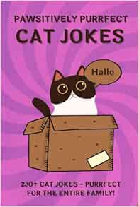 [Access] [KINDLE PDF EBOOK EPUB] PAWSITIVELY PURRFECT CAT JOKES. 230+ Ridiculous CAT JOKES AND PUNS