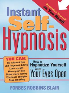 ACCESS [EBOOK EPUB KINDLE PDF] Instant Self-Hypnosis: How to Hypnotize Yourself with Your Eyes Open