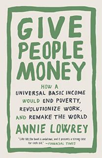 [GET] EBOOK EPUB KINDLE PDF Give People Money: How a Universal Basic Income Would End Poverty, Revol