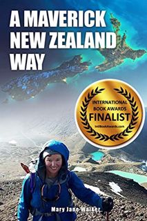 Access [EBOOK EPUB KINDLE PDF] A Maverick New Zealand Way: A Kiwi adventurer introduces you to her o