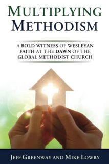 [READ] EBOOK EPUB KINDLE PDF Multiplying Methodism: A Bold Witness of Wesleyan Faith at the Dawn of