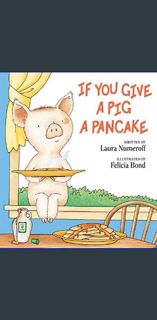 Read^^ ✨ If You Give a Pig a Pancake     Hardcover – Picture Book, April 11, 1998 READ PDF EBOO