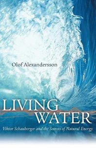 [View] KINDLE PDF EBOOK EPUB Living Water: Viktor Schauberger and the Secrets of Natural Energy by