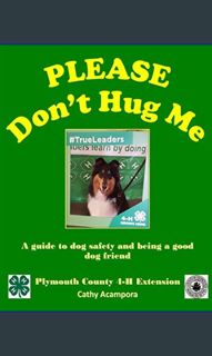 [ebook] read pdf 💖 PLEASE Don't Hug Me-: A Guide to Dog Safety and Being a Good Dog Friend