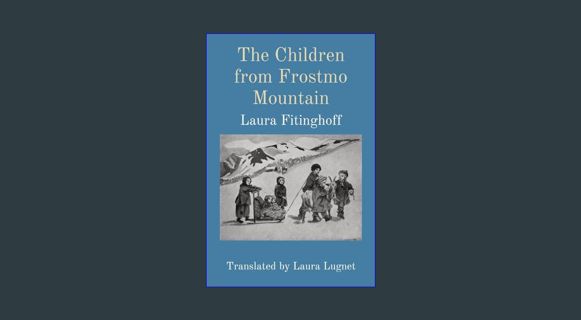 [EBOOK] [PDF] The Children from Frostmo Mountain: Translated by Laura Lugnet     Paperback – Januar