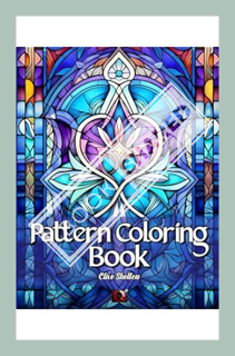 (PDF DOWNLOAD) Pattern Coloring Book: Relax With These Simple And Easy Designs, Perfect Mindful Stre