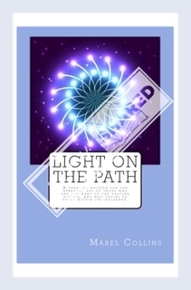 (EBOOK) (PDF) Light On The Path: A treatise written for the personal use of those who are ignorant o