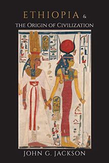 VIEW [PDF EBOOK EPUB KINDLE] Ethiopia and the Origin of Civilization by  John G. Jackson 💙
