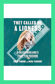 (PDF Download) They Called Me a Lioness: A Palestinian Girl's Fight for Freedom by Ahed Tamimi