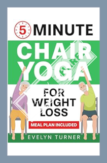 (Ebook Download) 5-Minute Chair Yoga for Weight Loss: Your 4-Week Journey to Renew Your Body Image.