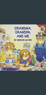 {READ} 📖 Little Critter: Grandma, Grandpa, and Me     Paperback – Picture Book, April 24, 2007