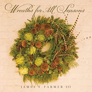 [ACCESS] PDF EBOOK EPUB KINDLE Wreaths for All Seasons by  James T. Farmer 💔