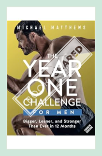 (Ebook Download) The Year One Challenge for Men: Bigger, Leaner, and Stronger Than Ever in 12 Months