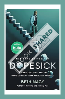 (Ebook Free) Dopesick: Dealers, Doctors, and the Drug Company that Addicted America by Beth Macy
